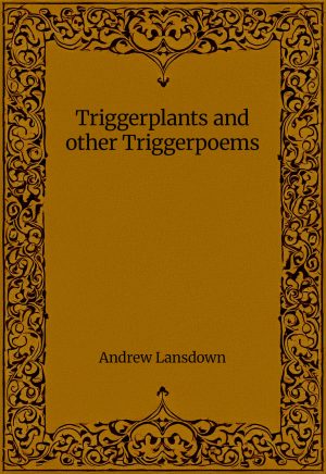 Triggerplants and other Triggerpoems